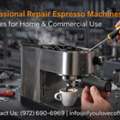 Professional Repair Espresso Machines Services For Home & Commercial Use