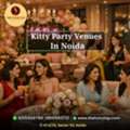 Kitty Party Venues In Noida For Social Gatherings