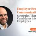 Employer Branding Communication Strategies That Turn Candidates Into Loyal Employees