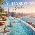 Aura Skypool Dubai 2026 Tickets, Price & Visitor Guide &ndash; World&rsquo;s Highest Infinity Pool