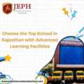 Choose The Top School In Rajasthan With Advanced Learning Facilities