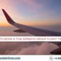 How To Book A Thai Airways Group Flight Ticket?