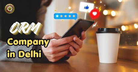 New Delhi, Marketing, Best ORM Company In Delhi For Strong Online Reputation