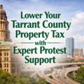 Lower Your Tarrant County Property Tax With Expert Protest Support