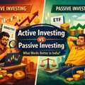Active Investing Vs Passive Investing: What Works Better In India?