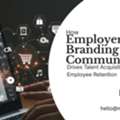 How Employer Branding Communication Drives Talent Acquisition And Employee Retention