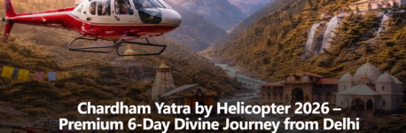New Delhi, Travel, Chardham Yatra By Helicopter 2026 &ndash; Premium 6-Day Divine Journey From Delhi