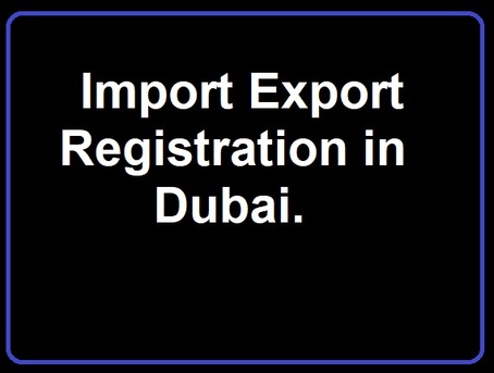 Dubai, Business, Import Export Registration In Dubai - UAE
