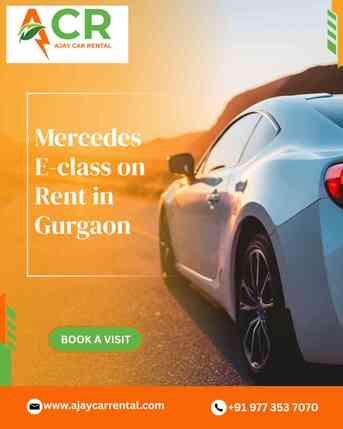 Gurugram, Travel, Luxury Mercedes E-Class On Rent In Gurgaon | Ajay Car Rental
