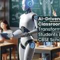The AI-Driven Classroom: Transforming How Students Learn In CBSE Schools