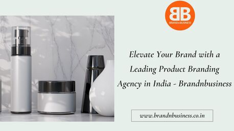 Mumbai, Marketing, Elevate Your Brand With A Leading Product Branding Agency In India - Brandnbusiness