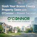 Slash Your Brazos County Property Taxes With O&rsquo;Connor &ndash; Proven Success!