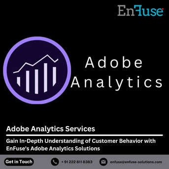 Mumbai, Marketing, Gain In-Depth Understanding Of Customer Behavior With EnFuse&rsquo;s Adobe Analytics Solutions