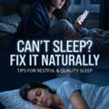 Can’t Sleep At Night? Fix Your Routine Naturally