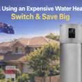 Still Using An Expensive Water Heater? Switch & Save Big