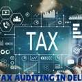 Reliable Tax Auditing Services In Delhi For Businesses