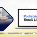 Get  A Verified Podiatrist Email List B2B List For Your Campaigns