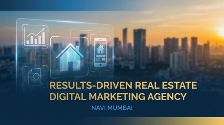 Navi Mumbai, Marketing, Results-Driven Real Estate Digital Marketing Agency In Navi Mumbai