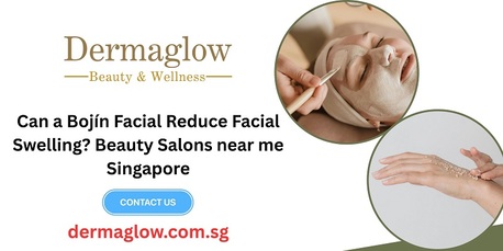 Singapore, Business, Can A Boj?n Facial Reduce Facial Swelling? Beauty Salons Near Me Singapore