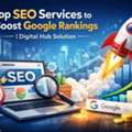 Top SEO Services To Boost Google Rankings | Digital Hub Solution