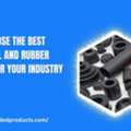 How To Choose The Best Custom Seal And Rubber Products For Your Industry