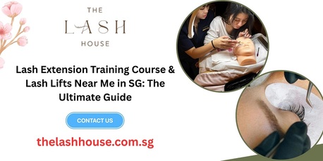 Singapore, Business, Lash Extension Training Course & Lash Lifts Near Me In SG: The Ultimate Guide