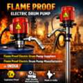 Flame Proof Electric Drum Pump Manufacturers In India | Giza Pumps