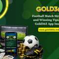 Football Match Strategies And Winning Tips Using Gold365 App Insights