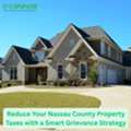 Reduce - Nassau County Property Taxes With A Smart Grievance Strategy
