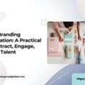 Employer Branding Communication: A Practical Guide To Attract, Engage, And Retain Talent