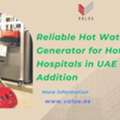 Reliable Hot Water Generator For Hotels And Hospitals In UAE - Value Addition