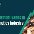 Best Investment Banks In Cosmetics Industry
