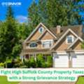 Fight High Suffolk County Property Taxes With A Strong Grievance Strategy