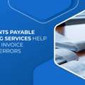 How Accounts Payable Outsourcing Services Help To Eliminate Invoice Processing Errors