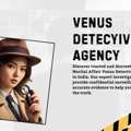 Extra-Marital Affair Venus Detective Services &ndash; Your Trusted Partner For Truth & Transpare