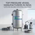 Top Pressure Vessel Manufacturers In India Supplying Reliable Industrial Equipment