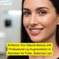 Professional Lip Augmentation In Aberdeen For Fuller, Balanced Lips
