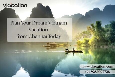 Chennai, Travel, Plan Your Dream Vietnam Vacation From Chennai Today