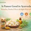Paneer And Ayurveda: Dosha Effects & Smart Eating Guide