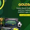 Tennis Match Predictions And Live Updates Via Gold365 Login Guide