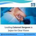 Leading Cataract Surgeon In Jaipur For Clear Vision
