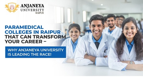 Mumbai, Education, Paramedical Colleges In Raipur That Can Transform Your Career &ndash; Why Anjaneya University Is