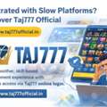 Frustrated With Slow Platforms? Discover Taj777 Official