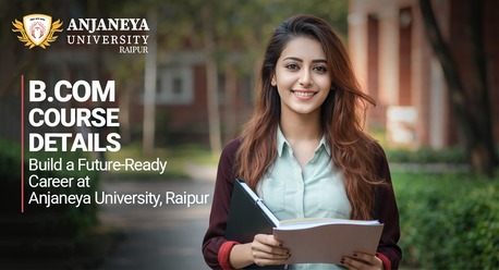 Mumbai, Education, B Com Course Details &ndash; Prepare A Future-Ready Career At Anjaneya University