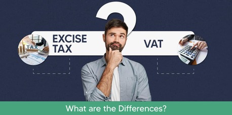 Dubai, Financial, Excise Tax Vs VAT In UAE: What Are The Diffrences ?
