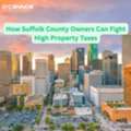 How Suffolk County Owners Can Fight High Property Taxes