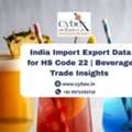 India Import Export Data For HS Code 22 | Beverage Trade Insights