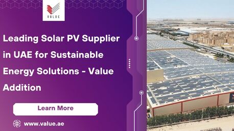 Dubai, Heavy Equipment, Leading Solar PV Supplier In UAE For Sustainable Energy Solutions - Value Addition