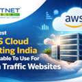 The Best AWS Cloud Hosting India Is Suitable To Use For High Traffic Websites