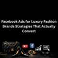 Facebook Ads For Luxury Fashion Brands Strategies That Actually Convert